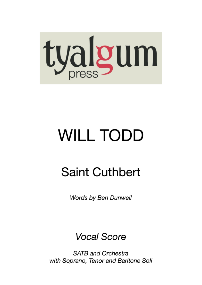 Saint Cuthbert by Will Todd words by Ben Dunwell Vocal Score published by Tyalgum Press